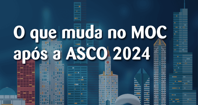 O que muda no MOC após a ASCO 2024