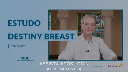 Pós-ESMO 2023: Mama HER-2 low – Eficácia de trastuzumabe deruxtecana no tratamento de pacientes com metástases cerebrais (Estudos Destiny BREAST)